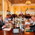 Zdjęcie do aktualności: XLVIII Sesji Rady Miejskiej w Łowiczu