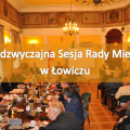 Zdjęcie do aktualności: XI Nadzwyczajna Sesja Rady Miejskiej w Łowiczu