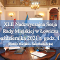 Zdjęcie do aktualności: XLII Nadzwyczajna Sesja Rady Miejskiej w Łowiczu