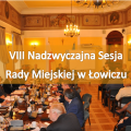 Zdjęcie do aktualności: VIII Nadzwyczajna Sesja Rady Miejskiej w Łowiczu